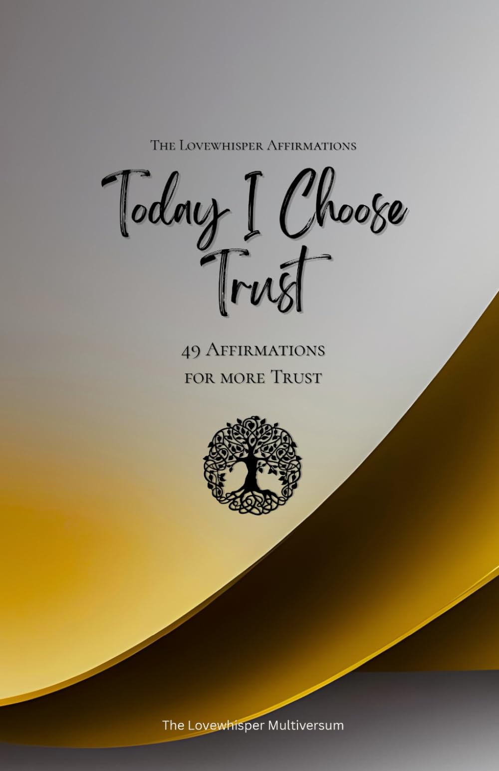Today I Choose Trust: 49 Affirmations for more Trust, Mindfulness, Growth, gold (Life with Mindfulness)