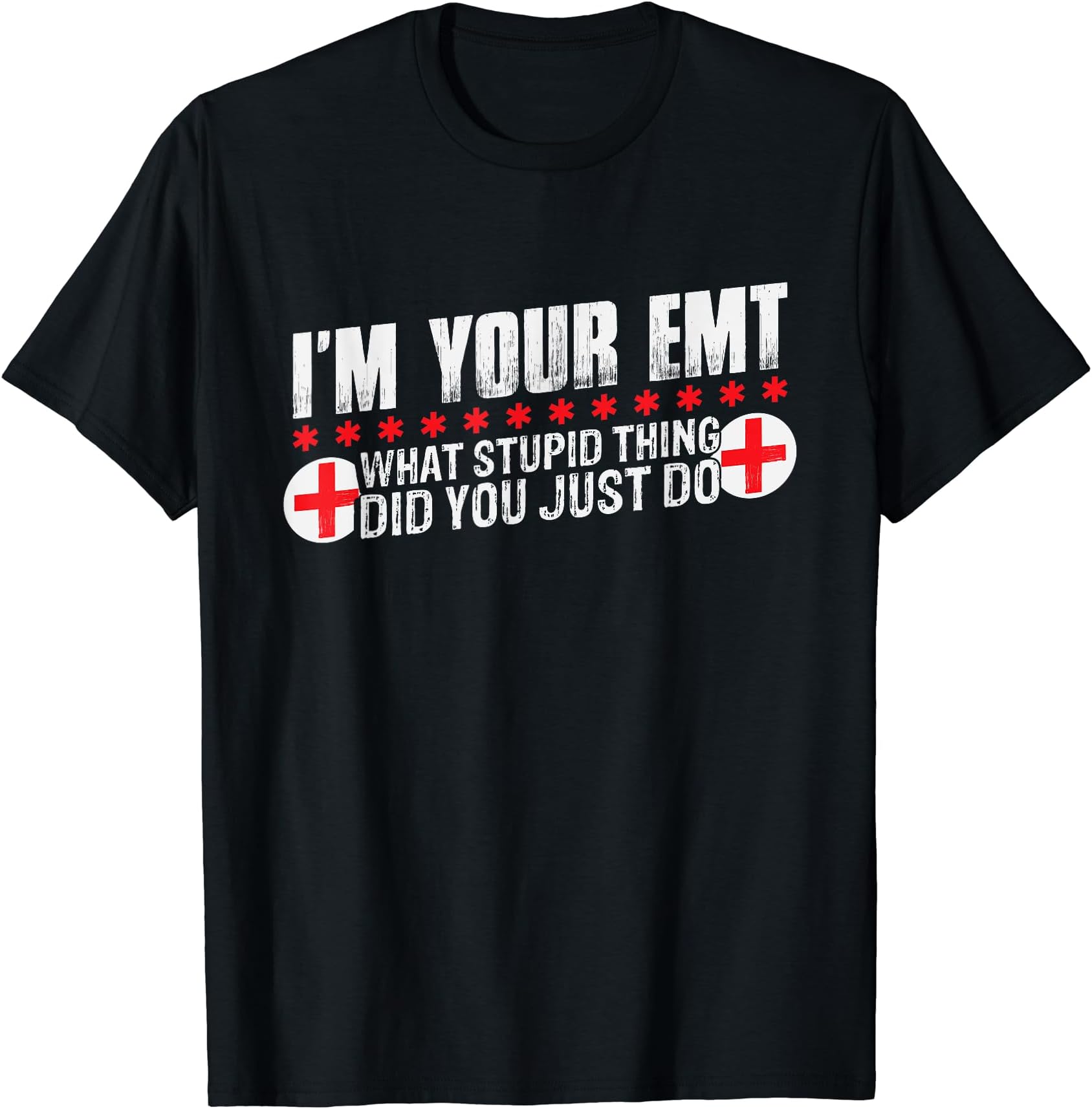 Funny EMT ClothingI´m your EMT, what stupid thing you just do Funny EMT T-Shirt