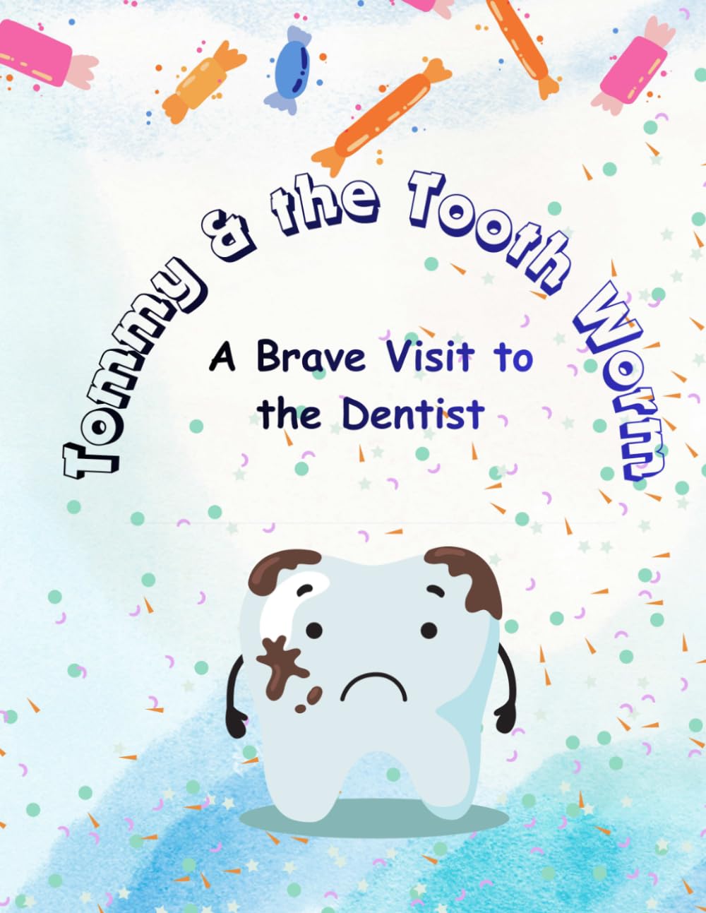 Tommy and the Tooth Worm: A Brave Visit to the Dentist