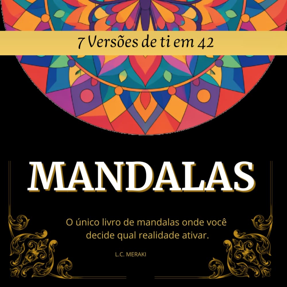 7 Versões de Ti em 42 MANDALAS: O único livro de mandalas onde você decide qual realidade ativar. (FIT BRAIN: Série de Estimulação Cognitiva e Motora para Idosos).