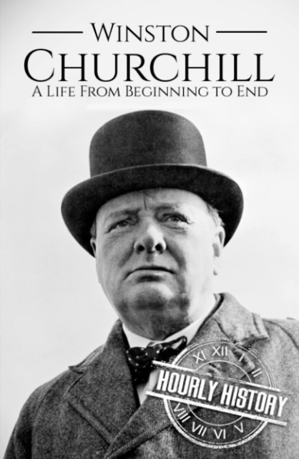 Winston Churchill: A Life from Beginning to End (World War 2 Biographies)