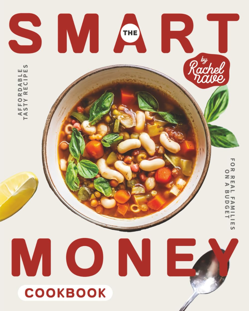 The Smart Money Cookbook: Affordable Tasty Recipes for Real Families on a Budget