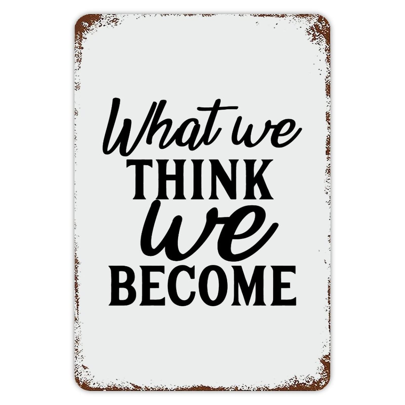 ENEDNATE Inspirational Quote Metal Sign What We Think,we Become Retro Decorative Aluminum Tin Signs 8x12 Inch Man Cave Street Metal Sign for Office School Classroom Nursery Decoration