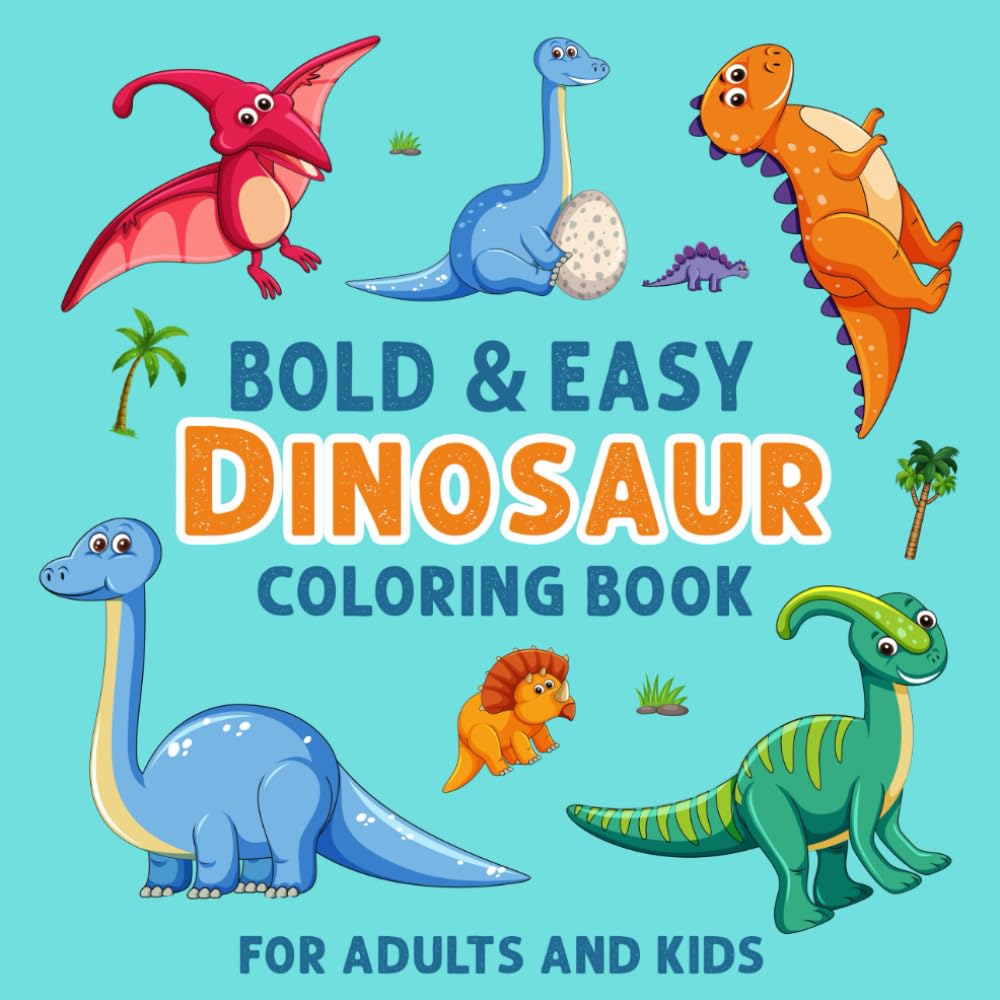 Bold and Easy Dinosaur Coloring Book For Adults And Kids: Simple, Easy and Fun Bold Line Designs for Kids and Adults,Bold and Easy Dinosaurs Designs