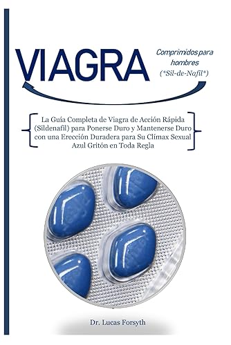 VIAGRA Comprimidos para hombres (*Sil-de-Nafil*) La Guía Completa de Viagra de Acción Rápida (Sildenafil) para Ponerse Duro y Mantenerse Duro con