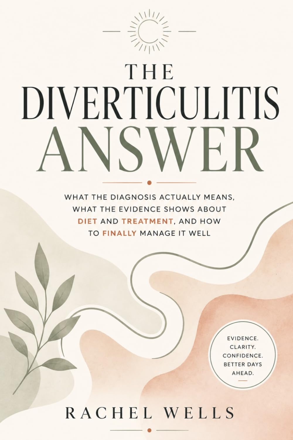 The Diverticulitis Answer: What the Diagnosis Actually Means, What the Evidence Shows About Diet and Treatment, and How to Finally Manage It Well
