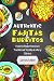Authentic Fajitas & Burritos: How to make Mexican Traditional Tortilla & many others