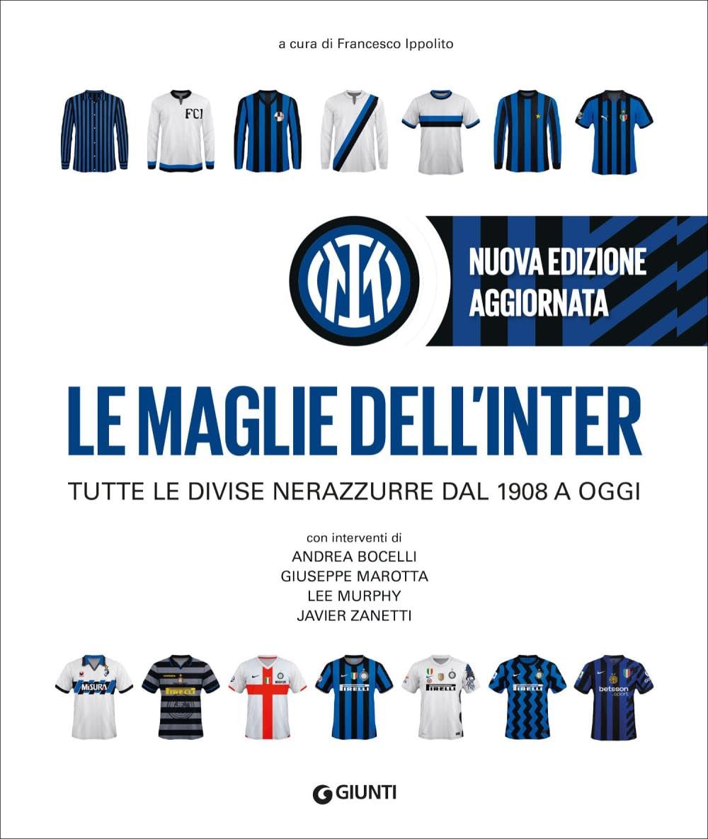 Le maglie dell'Inter. Tutte le divise nerazzurre dal 1908 a oggi. Nuova ediz.