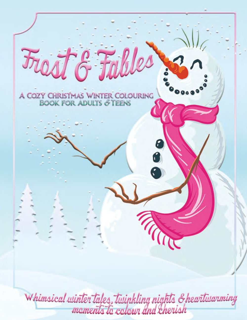 Frost & Fables – A Cozy Christmas Winter Colouring Book for Adults & Teens Vol. One: Whimsical winter tales, twinkling nights & heartwarming moments ... and cherish (Whispers of Colour Collection)