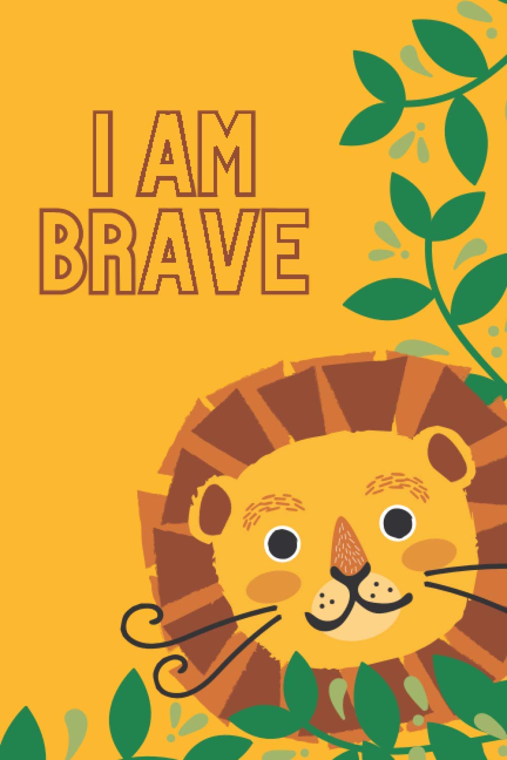 Notebook Positive Affirmation - I Am Brave: Blank lined journal with positive message for women, men and kids