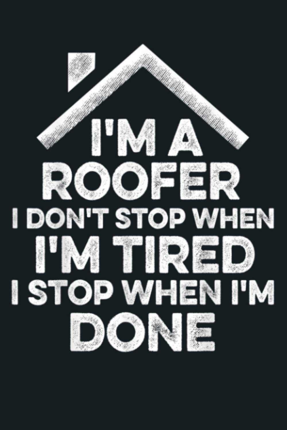Mens I M A Roofer I Don T Stop When I M Tired Funny Roofing Gift: Notebook Planner - 6x9 inch Daily Planner Journal, To Do List Notebook, Daily Organizer, 114 Pages
