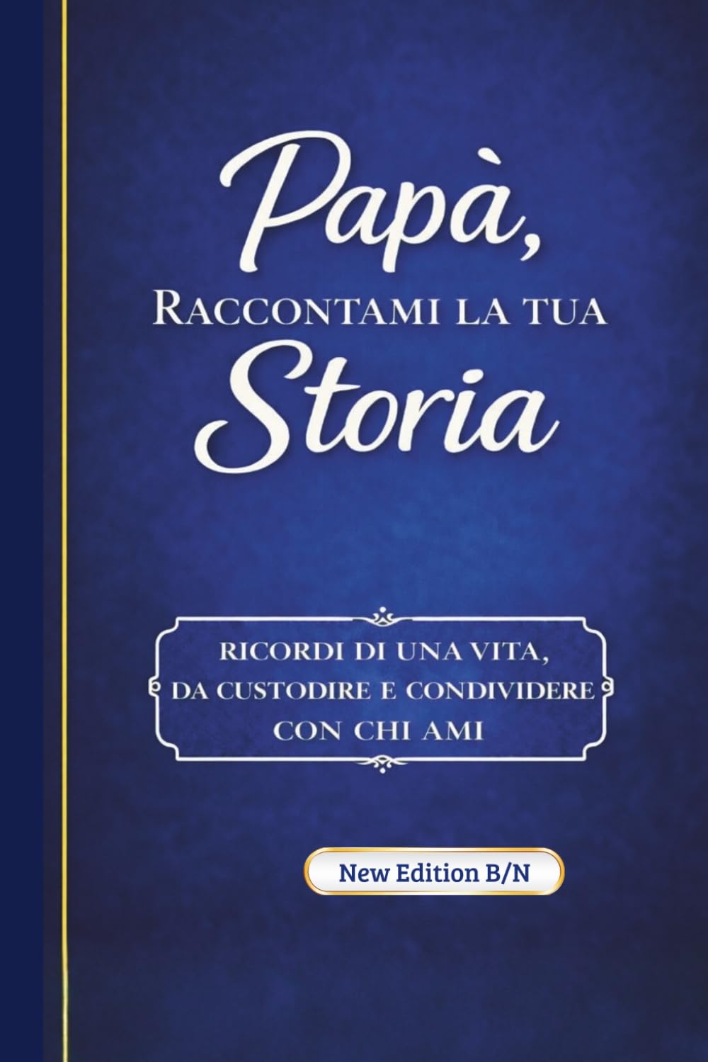 Papà raccontami la tua storia: Ricordi di una vita, da custodire e condividere con chi ami.