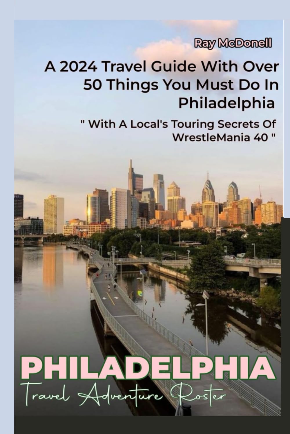 Philadelphia Travel Adventure Roster: A 2024 Travel Guide With Over 50 Things You Must Do in Philadelphia
