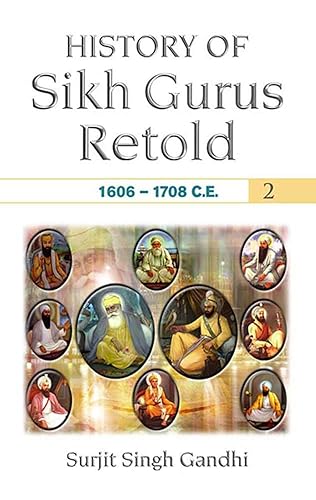 History of Sikh Gurus Retold: 1606-1708 C.E. (Volume 2): 1606 -1708