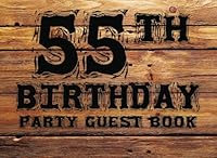 55th Birthday Anniversary Party Guest Book: Birthday Anniversary Party Guest Book. Two Sections Layout To Use As You Wish For Names & Addresses, Sign In Or Advice, Wishes, Comments Or Predictions. 1543226418 Book Cover