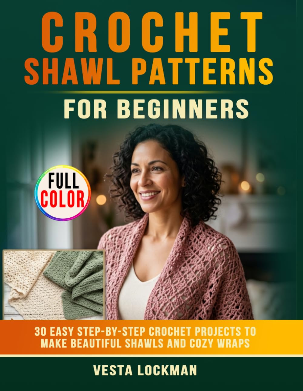Crochet Shawl Patterns for Beginners: 30 Easy Step-by-Step Crochet Projects to Make Beautiful Shawls and Cozy Wraps