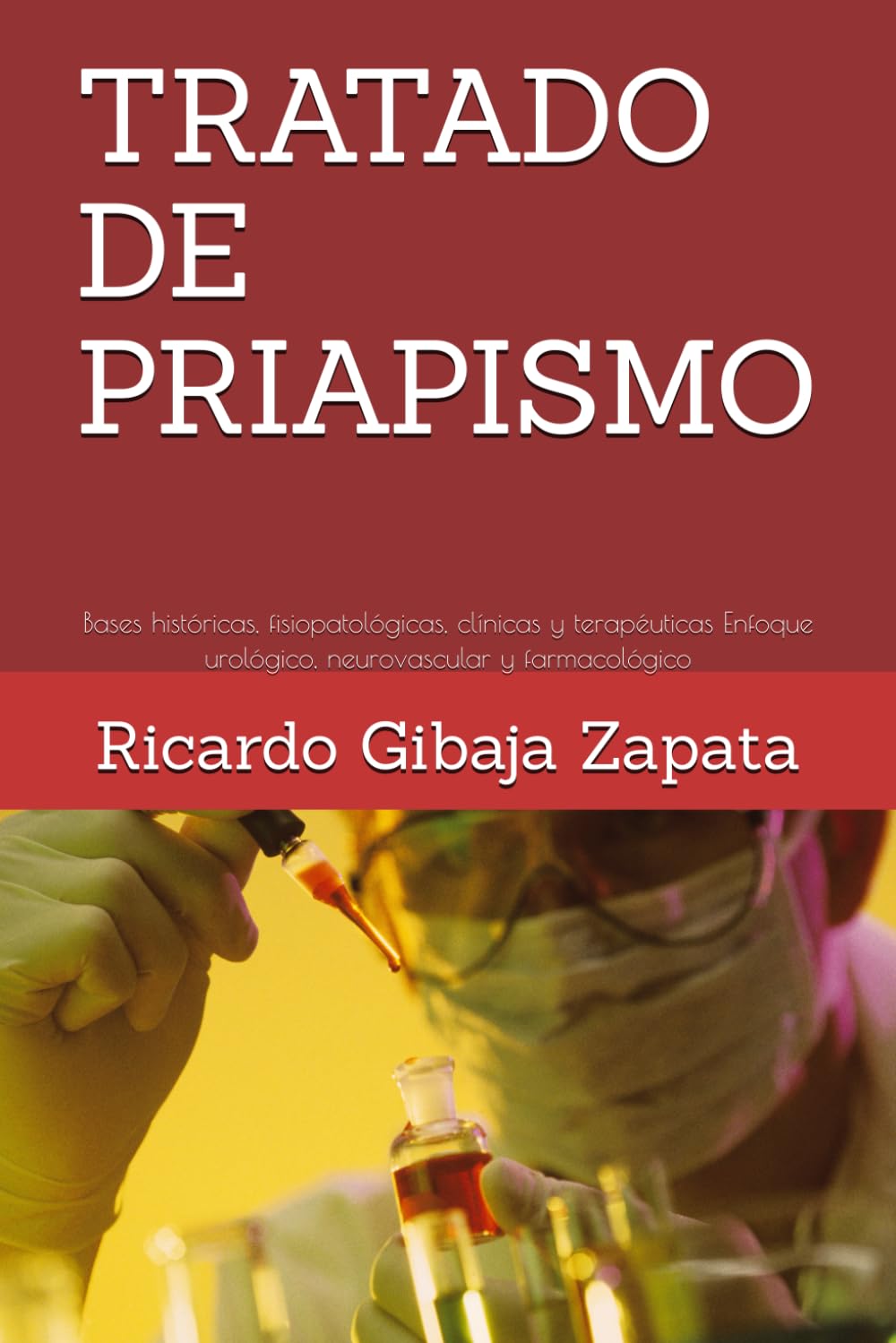 TRATADO DE PRIAPISMO: Bases históricas, fisiopatológicas, clínicas y terapéuticas Enfoque urológico, neurovascular y farmacológico