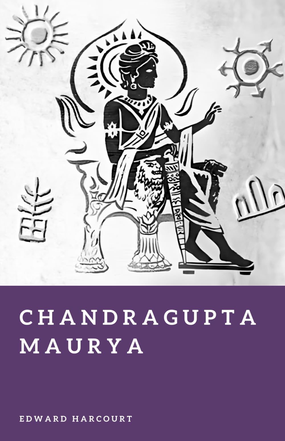 Chandragupta Maurya: Founder of the Mauryan Empire (Forgotten Rulers)