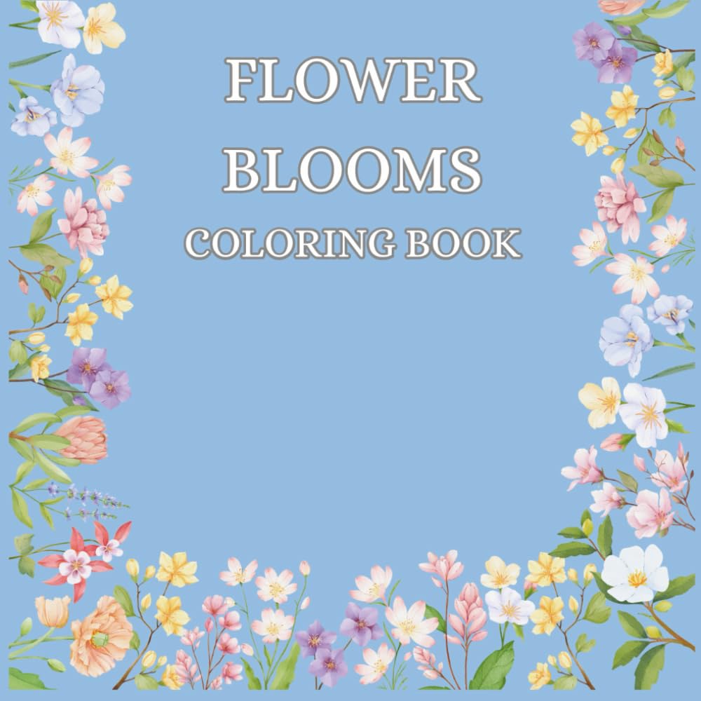 Flower Blooms Coloring Book: Coloring Book of Flowers for Young Adults and Women