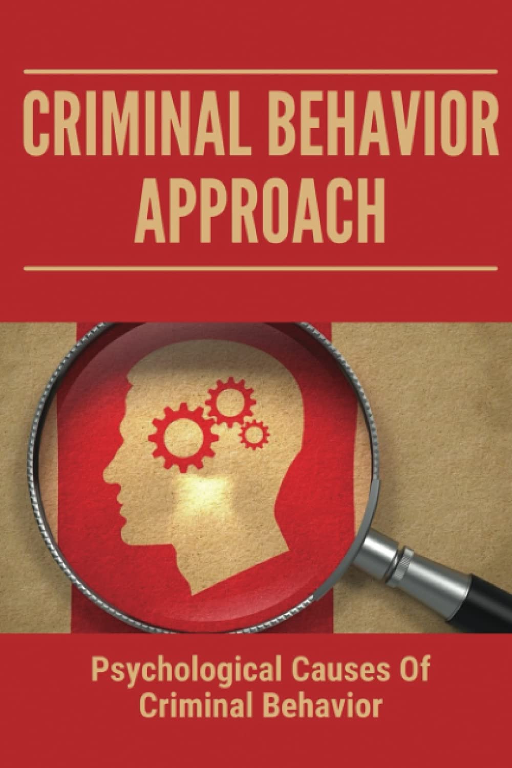 Criminal Behavior Approach: Psychological Causes Of Criminal Behavior