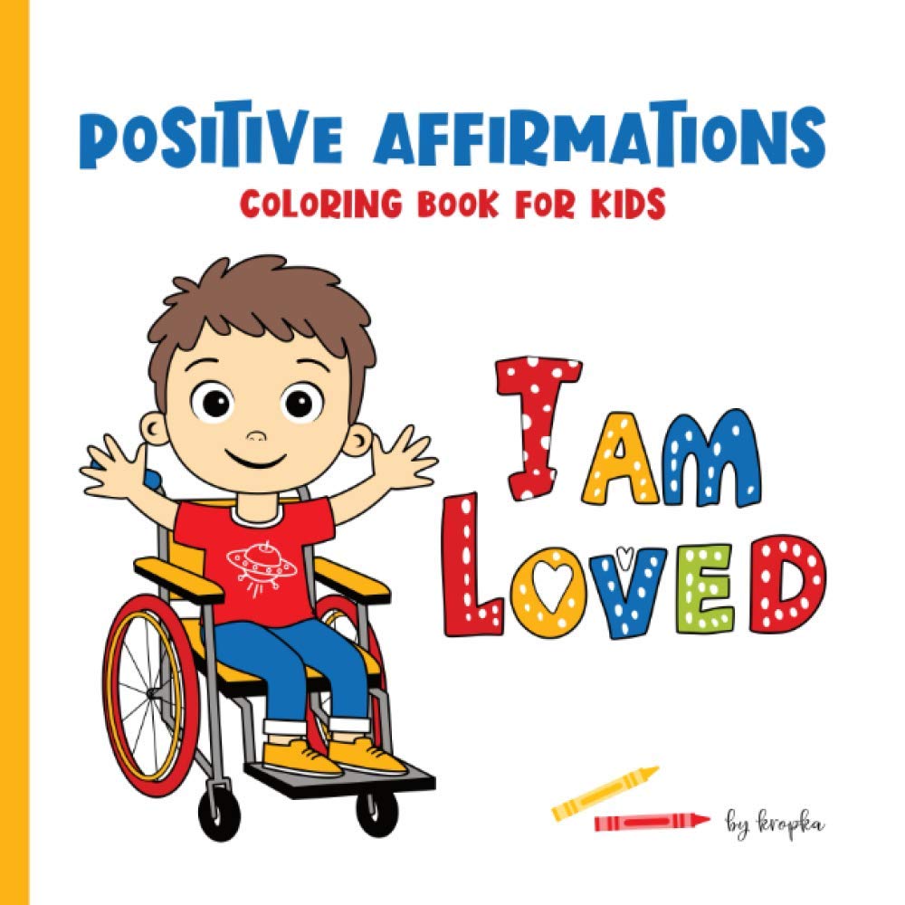 I Am Loved Positive Affirmations Coloring Book for Kids: A Wonderful Gift for a Boy in a Wheelchair