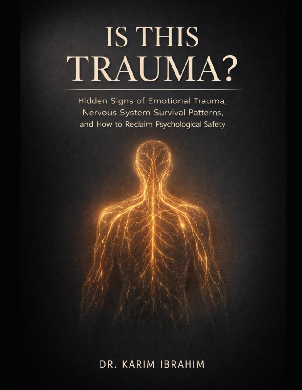 IS THIS TRAUMA ?: Hidden Signs of Emotional Trauma, Nervous System Survival Patterns, and How to Reclaim Psychological Safety (Mastery of the Mind Series)