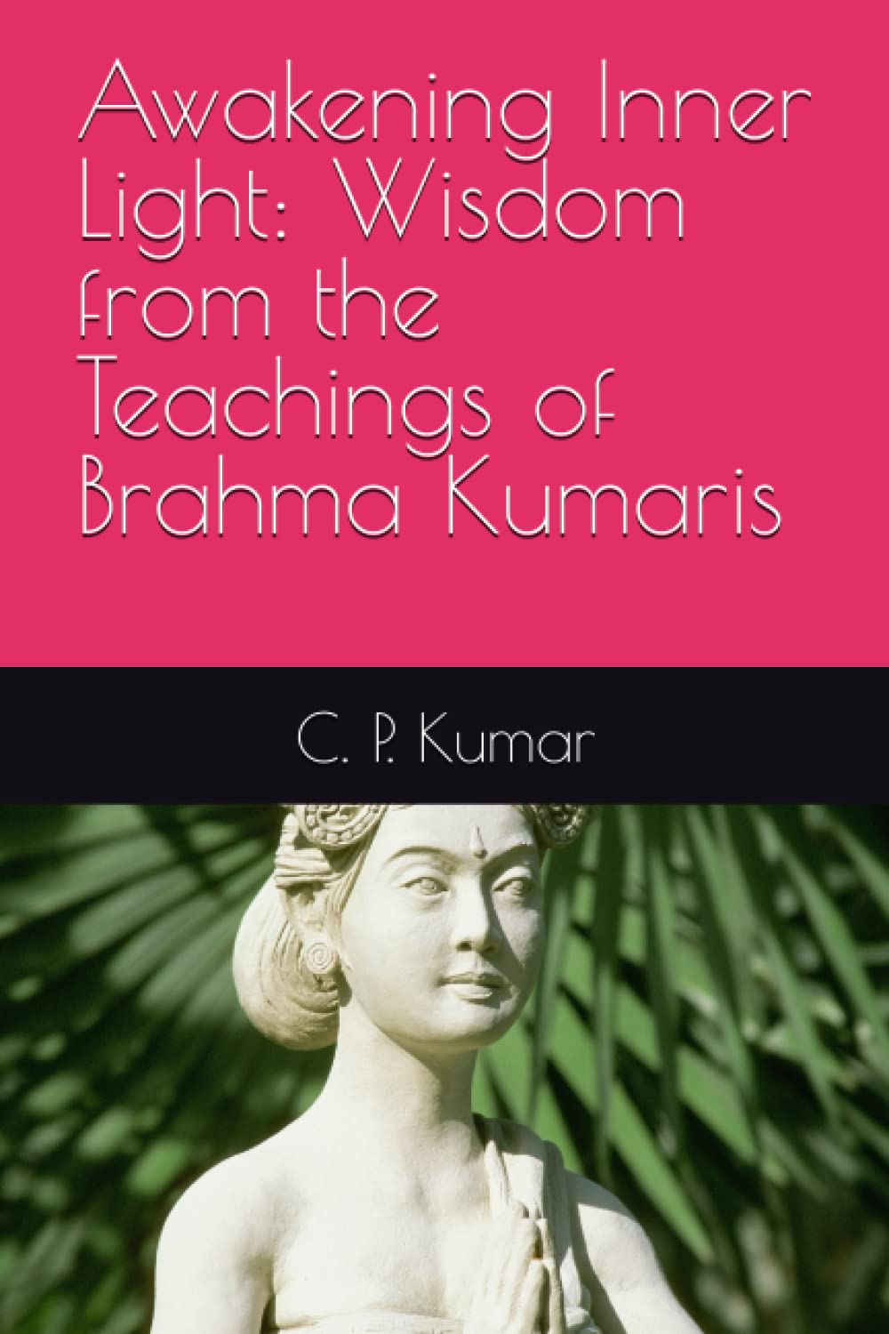 Awakening Inner Light: Wisdom from the Teachings of Brahma Kumaris