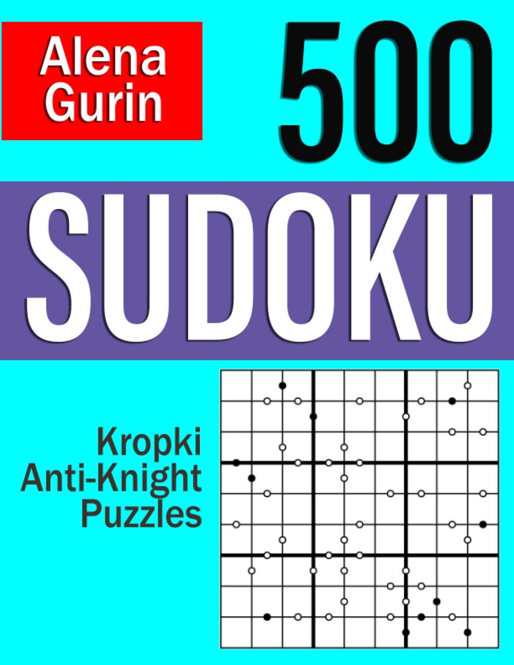 500 Sudoku Kropki Anti-Knight Puzzles: Sudoku Puzzle Book for Adults with Solutions