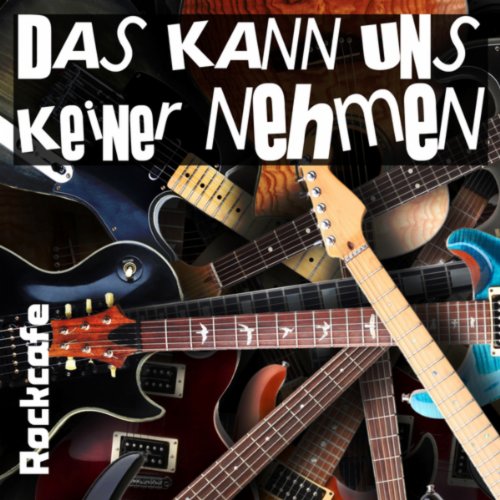 Amazon.co.jp: Das kann uns keiner nehmen : Rockcafe: Digital Music