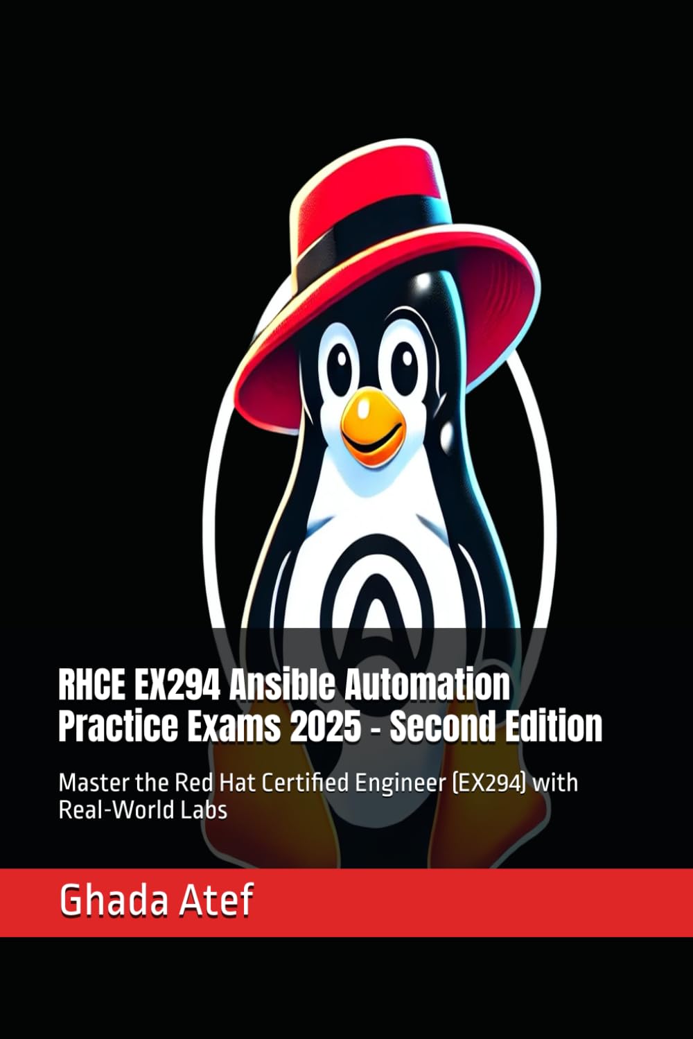 RHCE EX294 Ansible Automation Practice Exams 2025 - Second Edition: Master the Red Hat Certified Engineer (EX294) with Real-World Labs (The Red Hat Path Series)