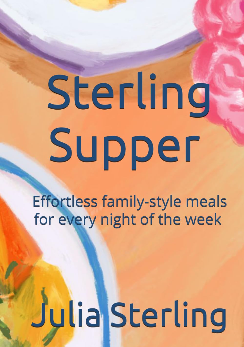 Sterling Supper: Effortless family styles meals for every night of the week