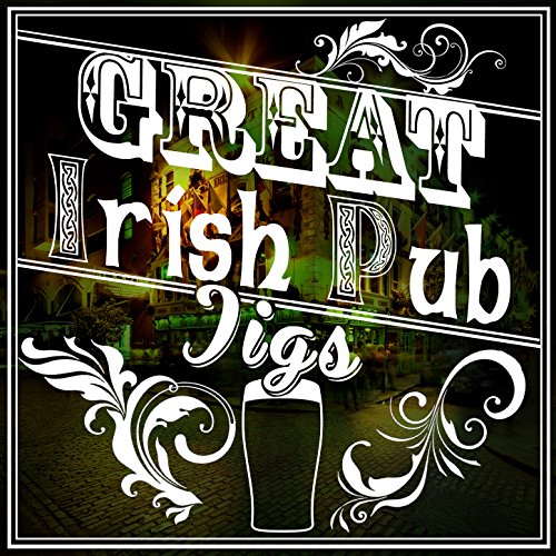 Play Great Irish Pub Jigs by Great Irish Pub Songs, Irish Pub Songs