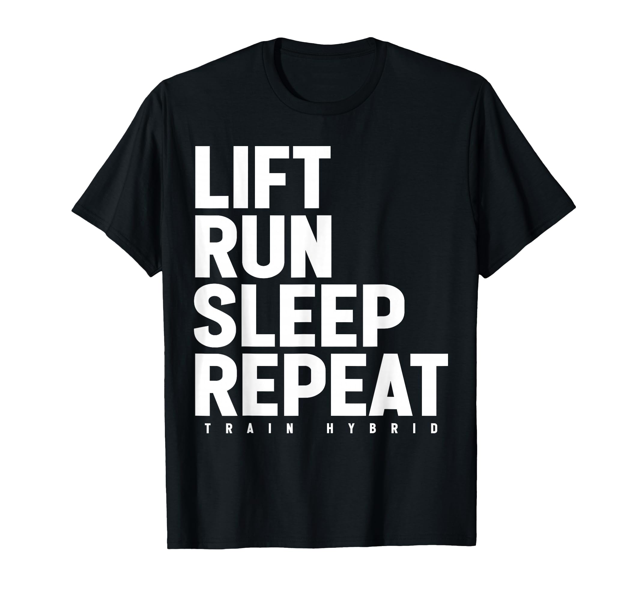 Lift Run Sleep Repeat Motivational Training Hybrid Athlete T-Shirt