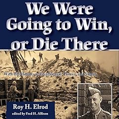 We Were Going to Win, or Die There: With the Marines at Guadalcanal, Tarawa, and Saipan Audiolibro Por Roy H Elrod, Fred H. Allison - editor arte de portada