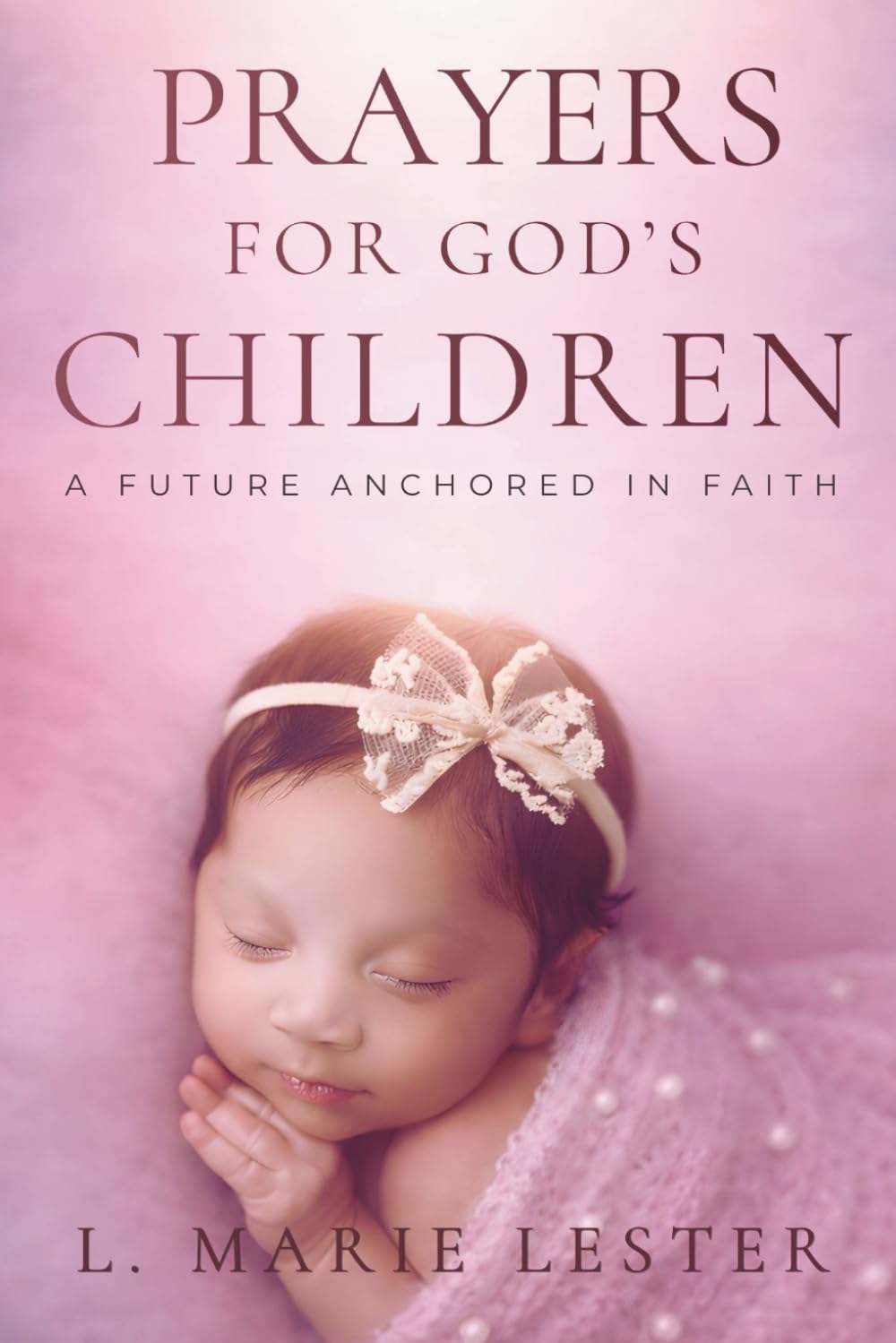 PRAYERS FOR GOD'S CHILDREN: A FUTURE ANCHORED IN FAITH