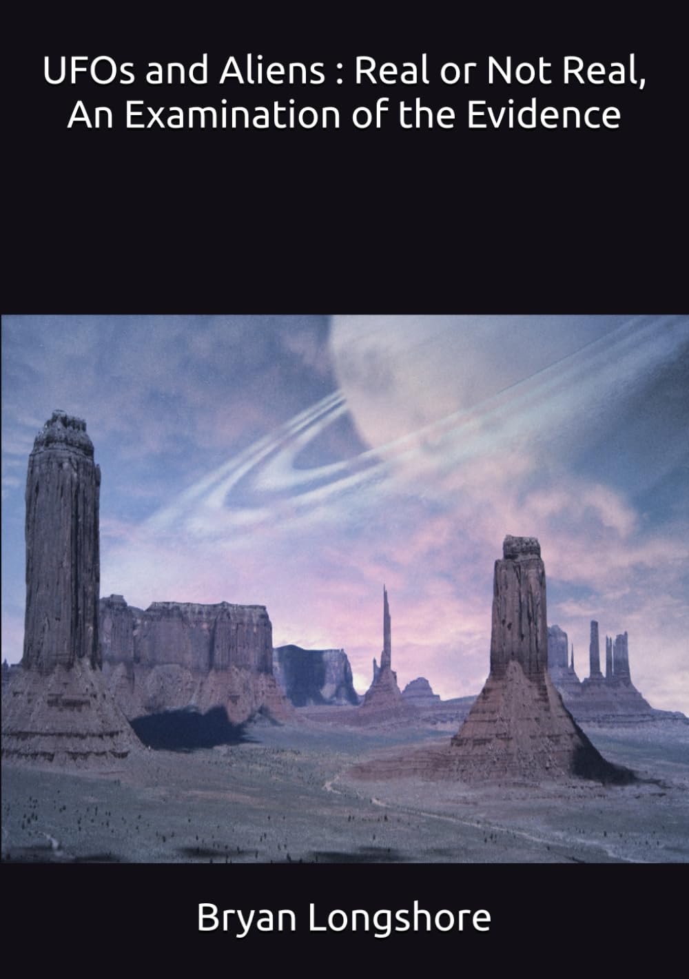 UFOs and Aliens : Real or Not Real, An Examination of the Evidence