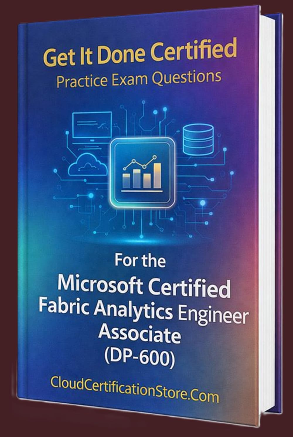 Get It Done Certified Practice Exam Questions for the Microsoft Certified Fabric Analytics Engineer Associate (DP-600): 400+ Exam-Style Questions | ... Checklist & Scorecard (Microsoft Azure)