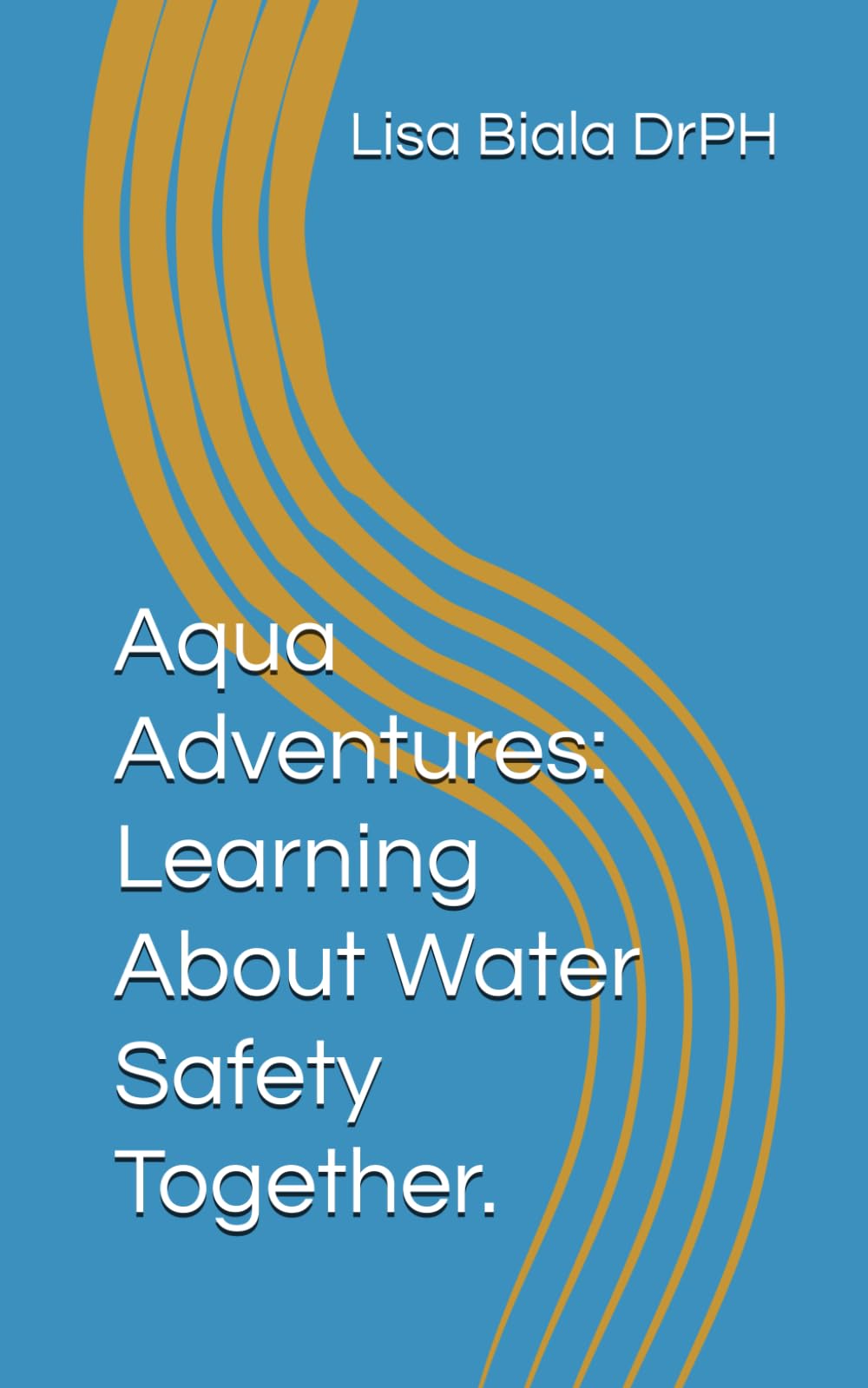 Aqua Adventures: Learning About Water Safety Together. (Elements of the environment: Contamination and their effects on environmental health and public health.)