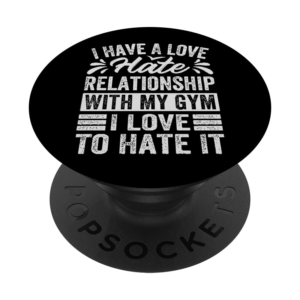 I Have A Love-Hate Relationship With My Gym Love To Hate It PopSockets Swappable PopGrip, Black