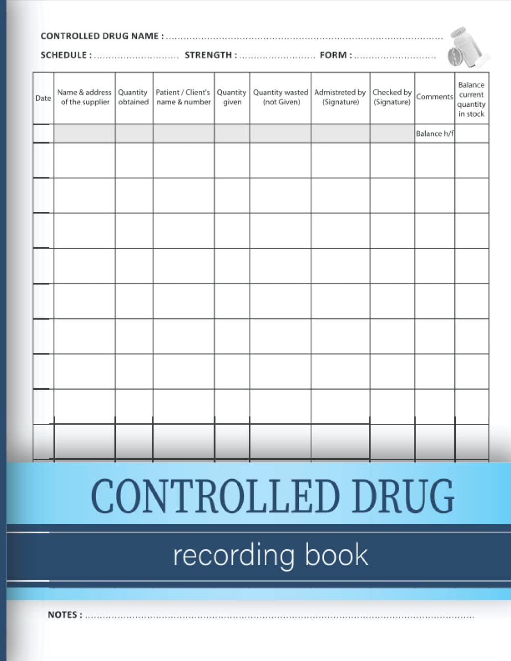 Controlled Drug Recording Book: A Controlled Drugs Record Book for All Administration of Controlled Substances, Perfect For Pharmacies, Hospital Nursing, Clinics, Nursing Homes and More.