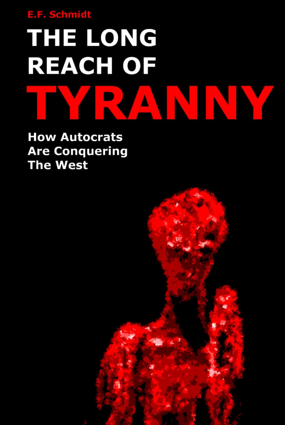 The Long Reach Of Tyranny: How autocrats are conquering the West (Twilight Democracies)