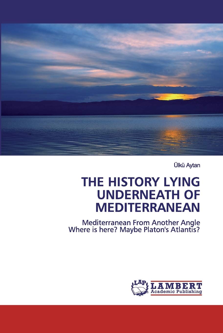 THE HISTORY LYING UNDERNEATH OF MEDITERRANEAN: Mediterranean From Another AngleWhere is here? Maybe Platon's Atlantis?