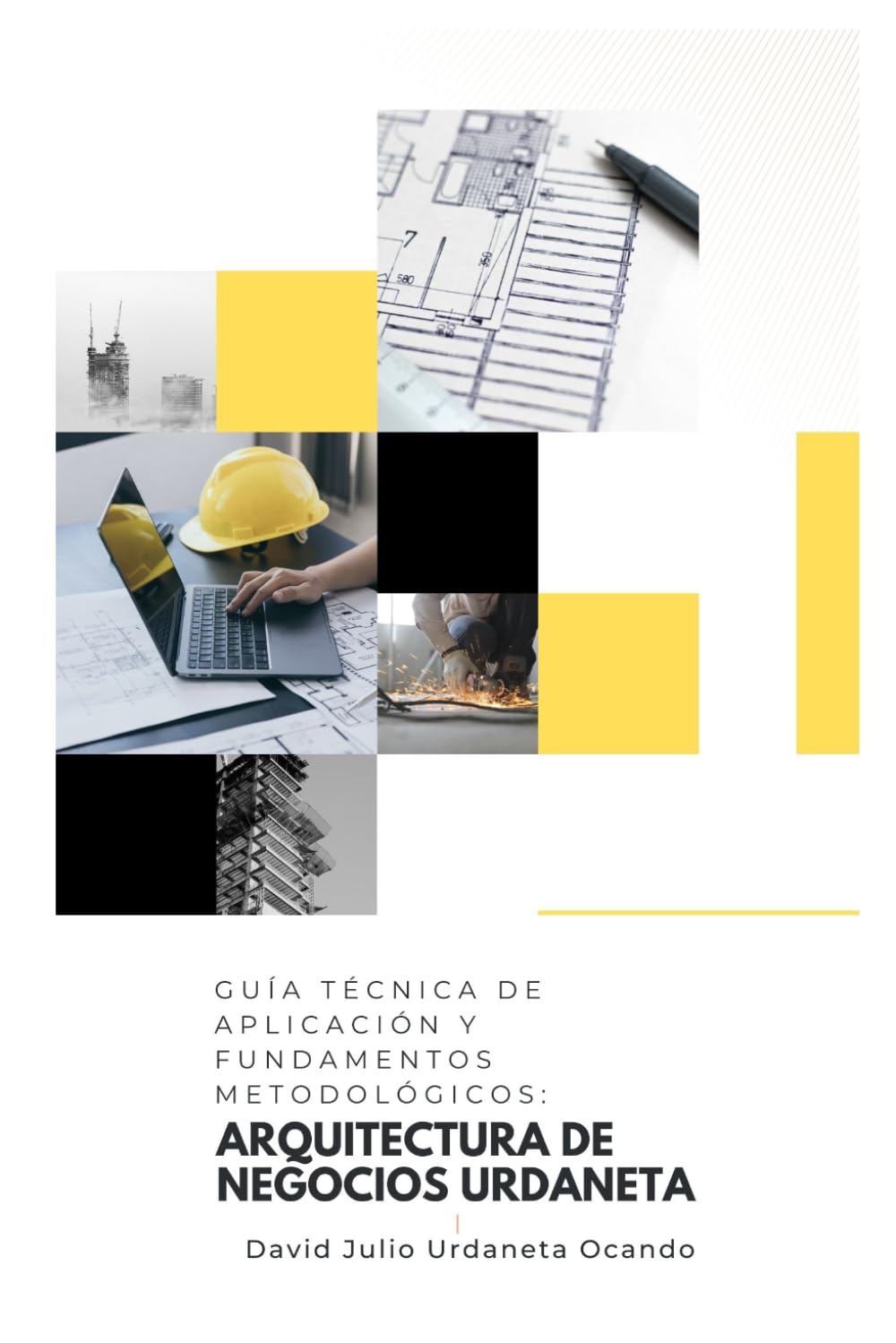 GUÍA TÉCNICA DE APLICACIÓN Y FUNDAMENTOS METODOLÓGICOS: ARQUITECTURA DE NEGOCIOS URDANETA
