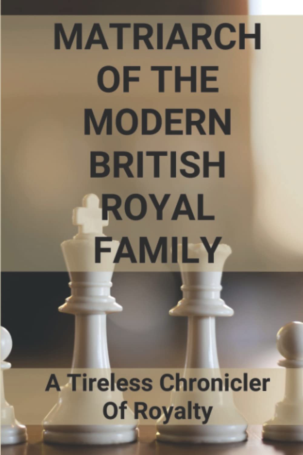 Matriarch Of The Modern British Royal Family: A Tireless Chronicler Of Royalty