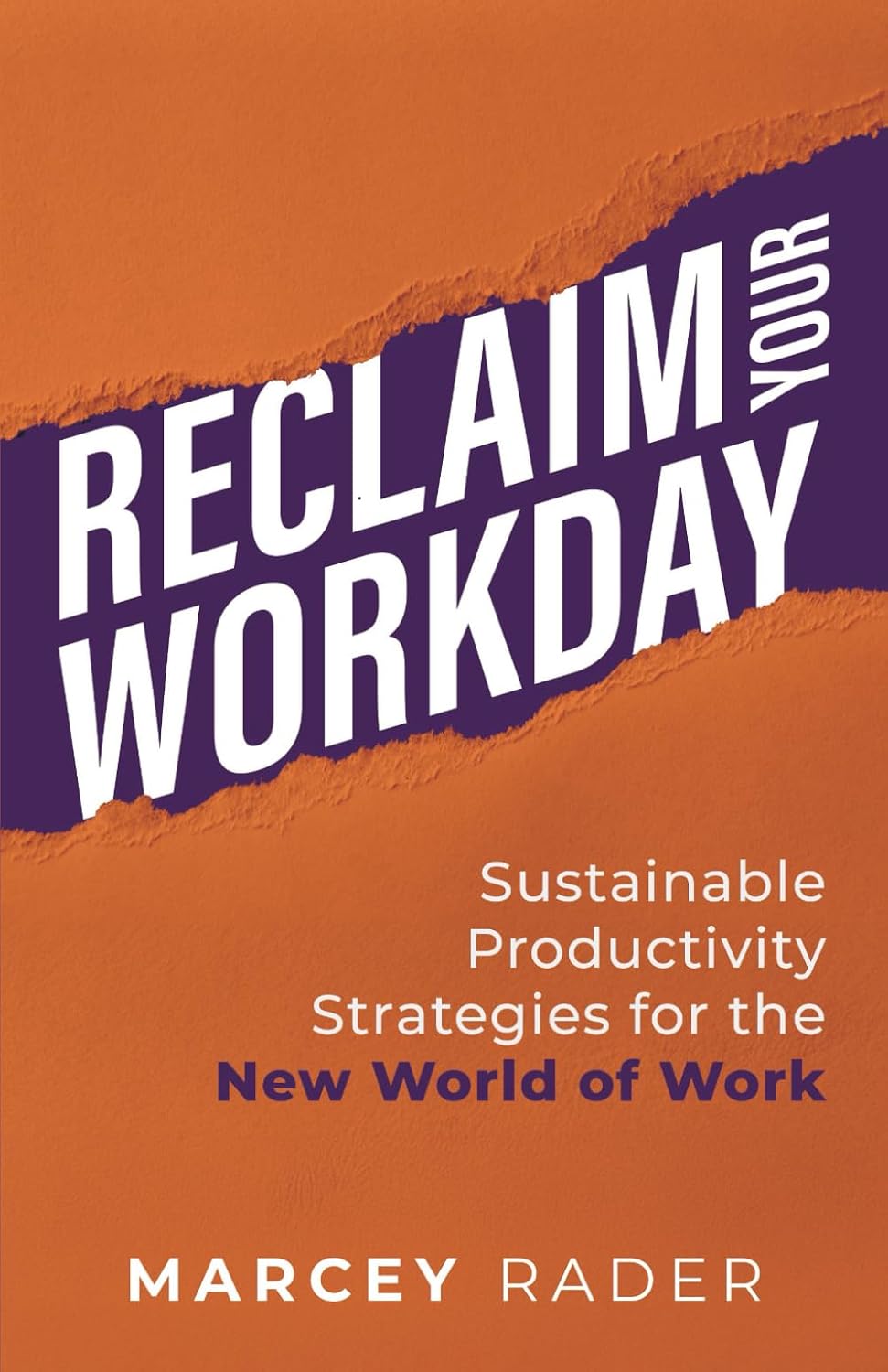 Reclaim Your Workday: Sustainable Productivity Strategies for the New World of Work