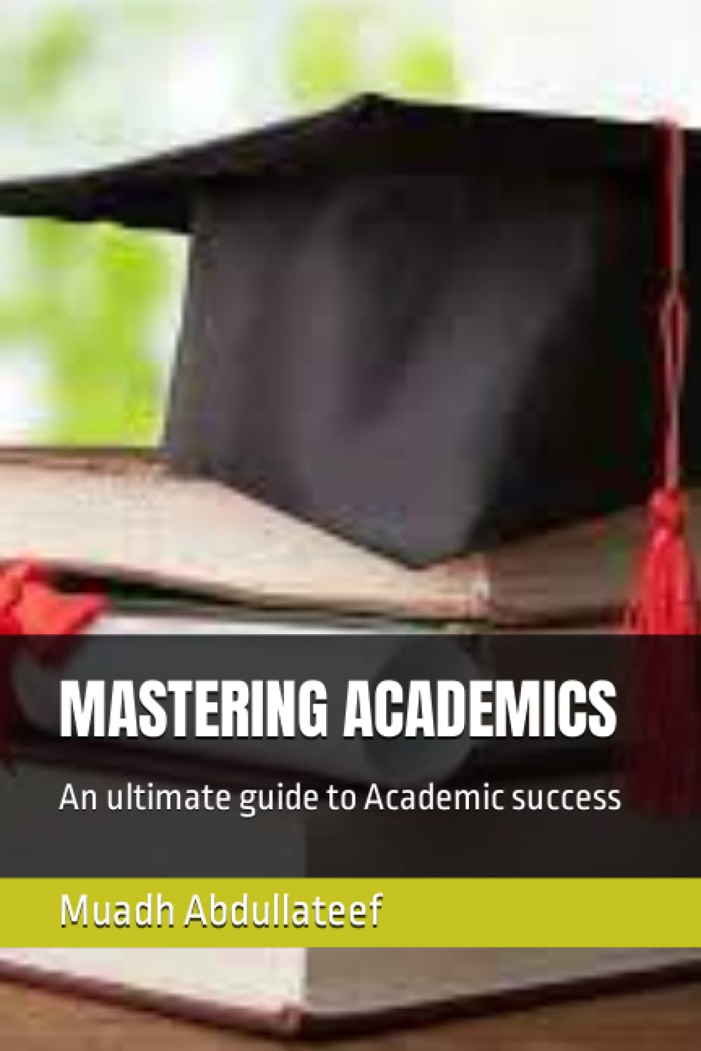 MASTERING ACADEMICS: An ultimate guide to Academic success