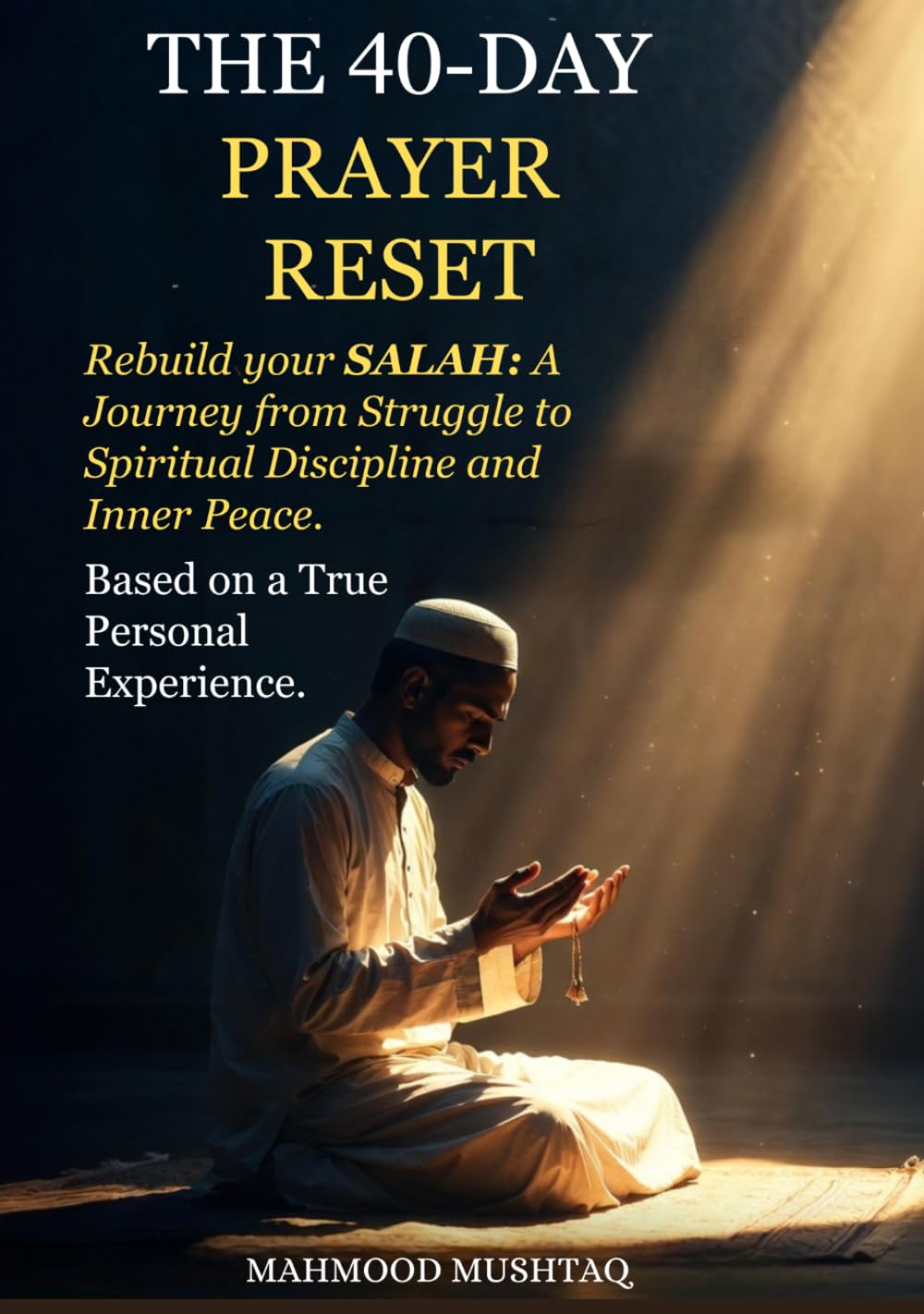 The 40-Day Prayer Reset: Rebuild Your SALAH: A Journey from Struggle to Spiritual Discipline and Inner Peace.