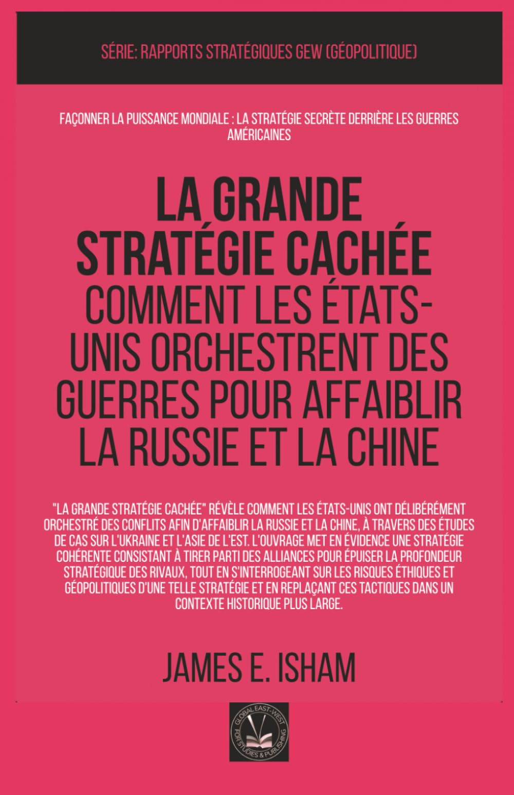 La grande stratégie cachée: Comment les États-Unis orchestrent des guerres pour affaiblir la Russie et la Chine (GEOPOLITIQUE)