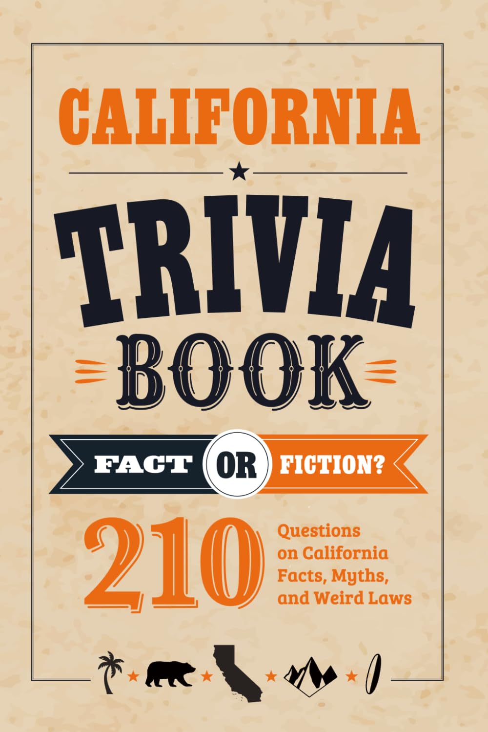 California Trivia Book: Fact or Fiction? 210 Questions on California Facts, Myths, and Weird Laws (Fact or Fiction? State Trivia Series)