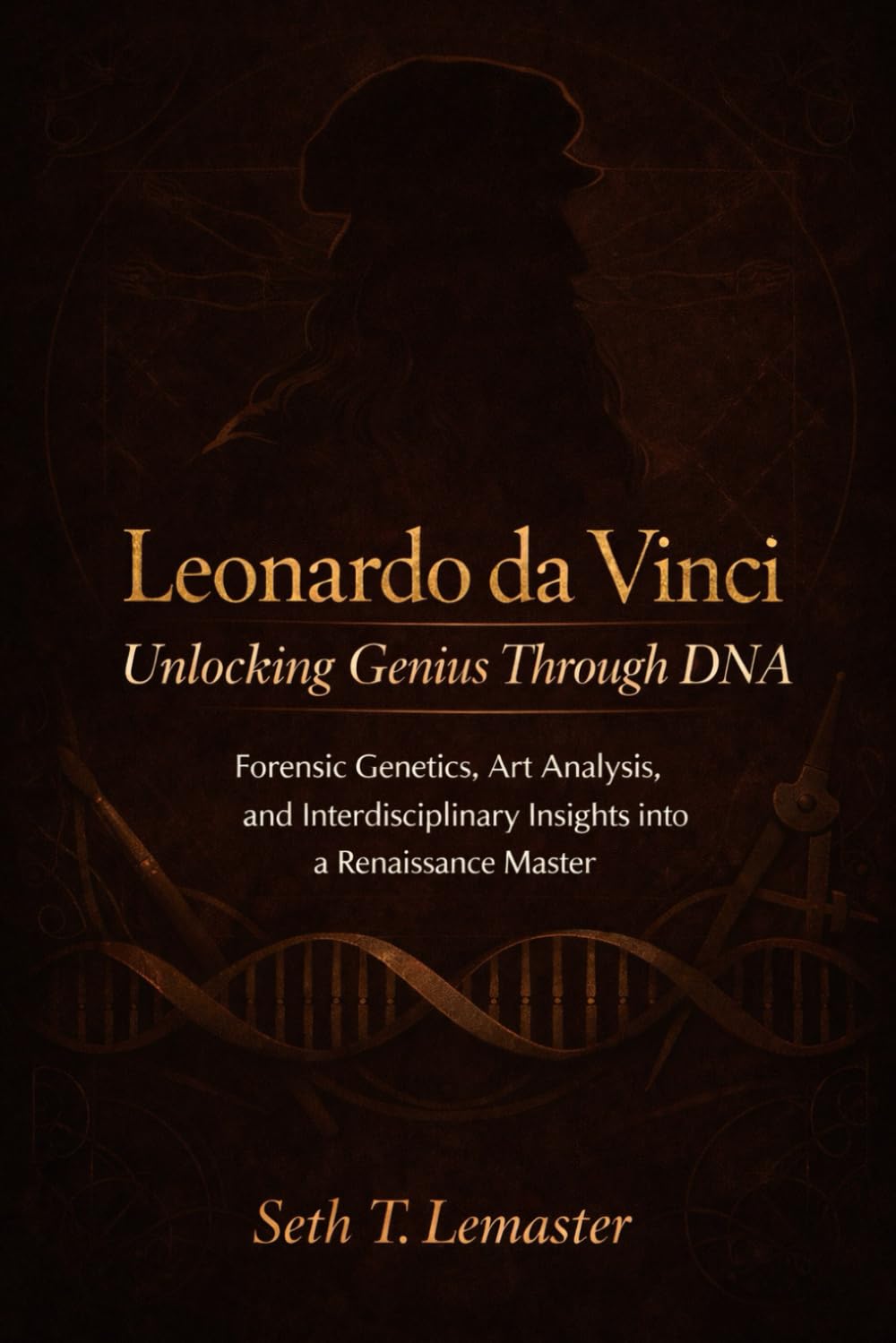 Leonardo da Vinci, Unlocking Genius Through DNA: Forensic Genetics, Art Analysis, and Interdisciplinary Insights into a Renaissance Master